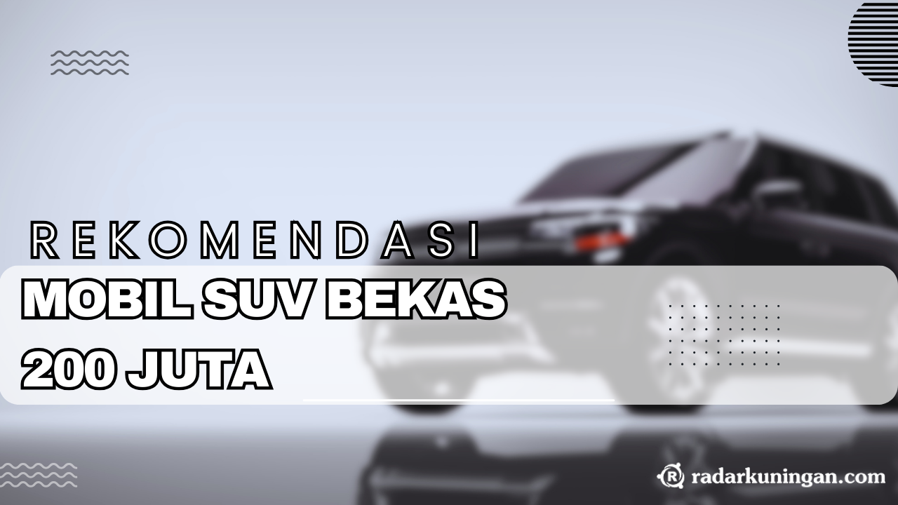 Daftar Rekomendasi Mobil SUV Bekas Mewah 200 Jutaan di Kuningan, Bisa Bikin Tambah Lakik!