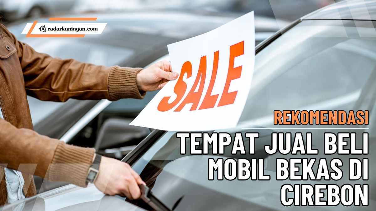 Tempat Jual dan Beli Mobil Bekas di Cirebon Jawa Barat, Dijamin Terbaik, Terlengkap, dan Terjangkau!