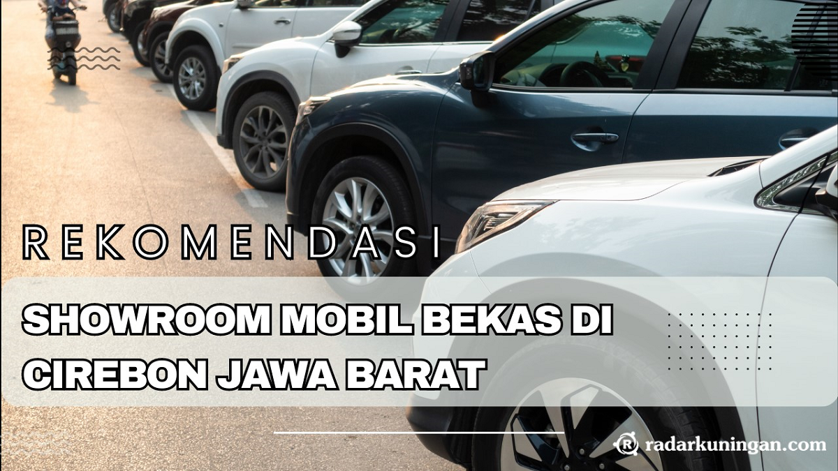 Cari Mobil Bekas Berkualitas di 3 Showroom Mobil Bekas Cirebon Jawa Barat Ini!
