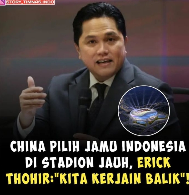 China Memilih Stadion yang Jauh untuk Hadapi Timnas Indonesia, Erick Thohir: Kita Kerjain Balik Mereka!