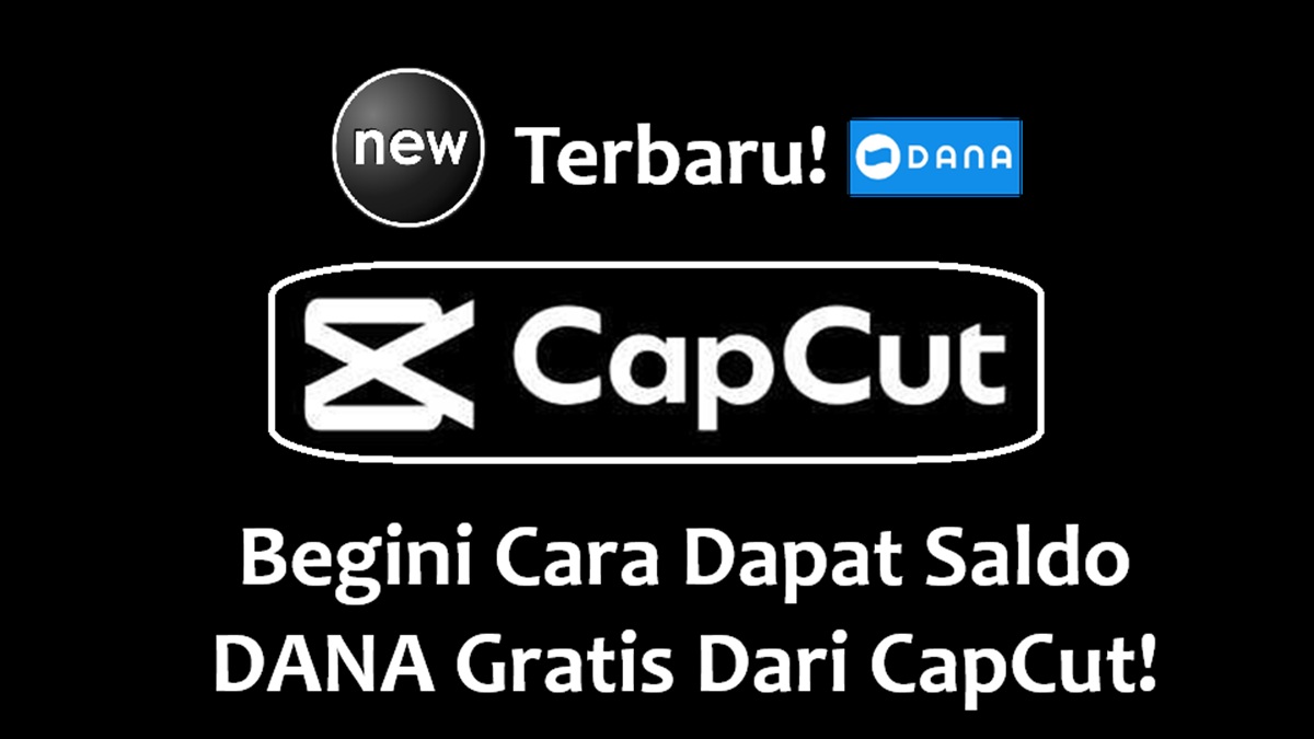 Terbaru! Ternyata Begini Cara Dapat Saldo DANA dari Aplikasi CapCut! Cek Tips & Trik Biar Cuan Ngalir!
