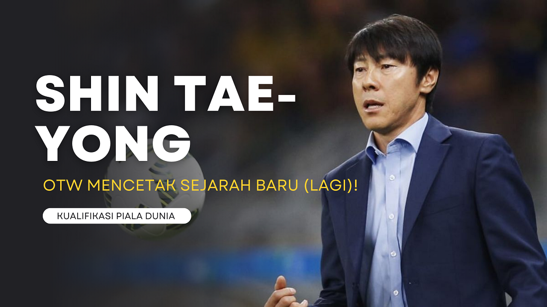 Bila Indonesia Lolos Kualifikasi Piala Dunia 2026, Shin Tae-Yong Kembali Mencetak 2 Sejarah Baru! Apa Saja?