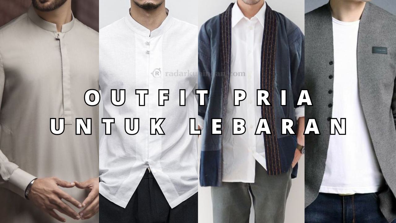 Inilah 5 Outfit Pria yang Bisa Anda Gunakan Saat Hari Raya Lebaran! Dijamin Kelihatan Keren dan Ganteng!