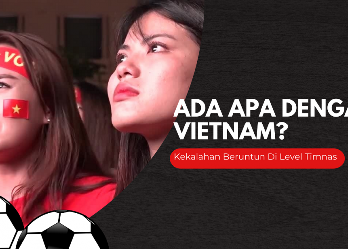 Merosot Total, Media Thailand Sebut Ada 3 Faktor Penyebab Penurunan Kualitas Timnas Vietnam, Ini Faktornya!