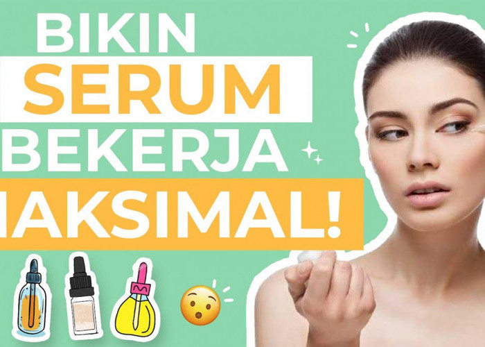 Cara Pemakaian Serum yang Benar dalam Rangkaian Skincare